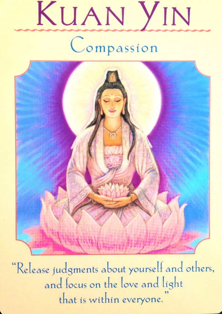 Kuan Yin ~ Compassion, from the Goddess Guidance Oracle Card deck, by Doreen Virtue, Ph.D 