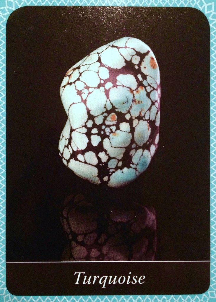 Turquoise ~ True Riches, from the Crystal Wisdom Oracle Card deck, by Judy Hall